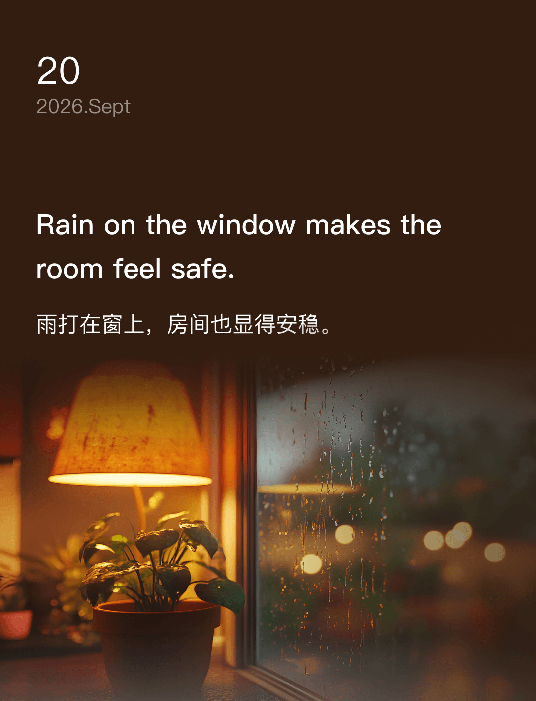Rain on the window makes the room feel safe.
