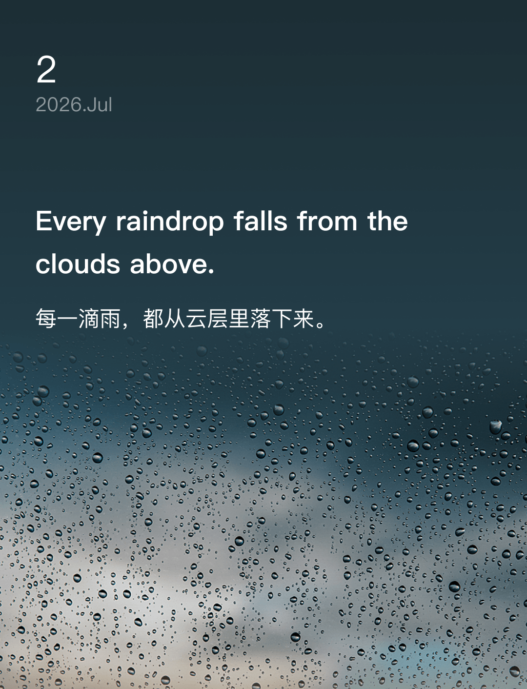 Every raindrop falls from the clouds above.