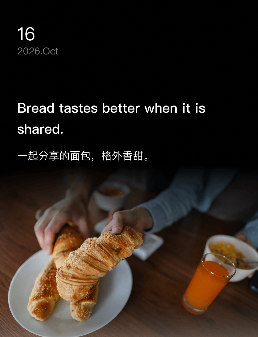 Bread tastes better when it is shared.
